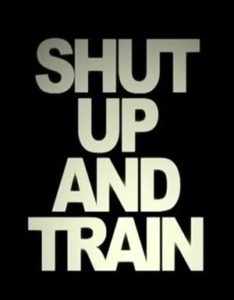 Shut up and train